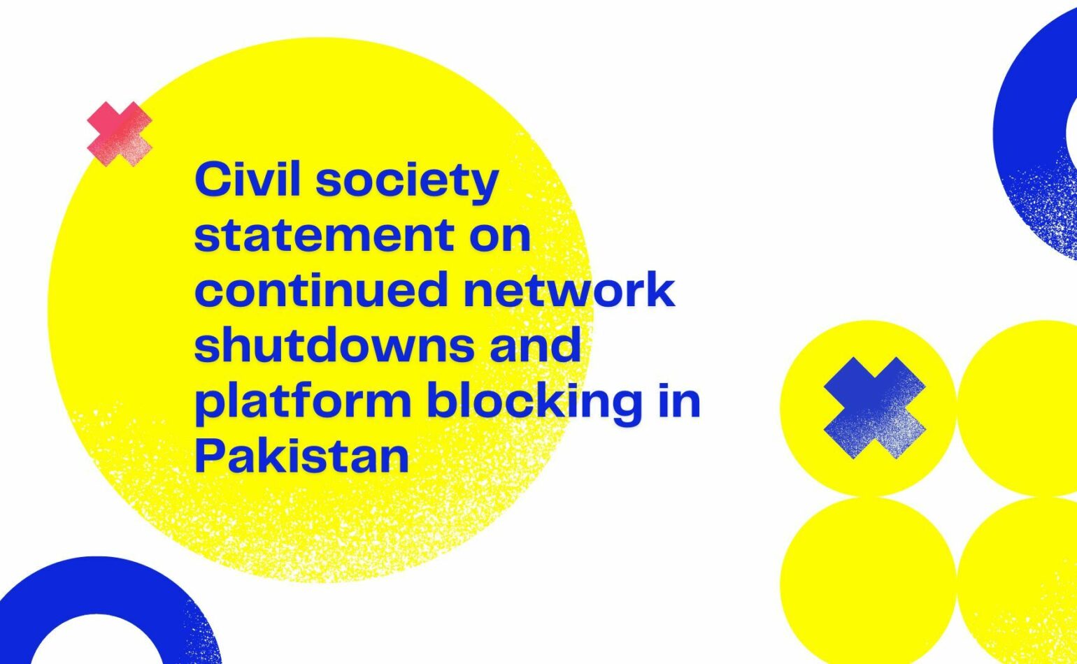 Civil society statement on continued network shutdowns and platform blocking in Pakistan